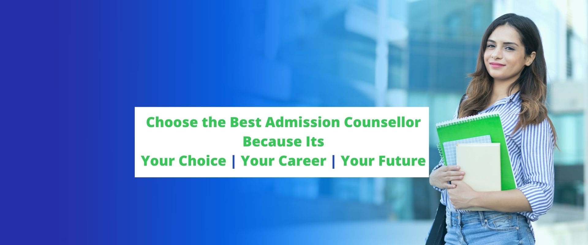 Best School, College, Admission counsellor For B.Tech, B.ed, MBA, BCA, B. Bharma, Sharda, Amity, Galgotia University in Greater Noida NCR